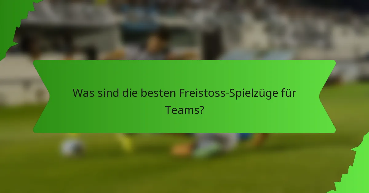 Was sind die besten Freistoss-Spielzüge für Teams?