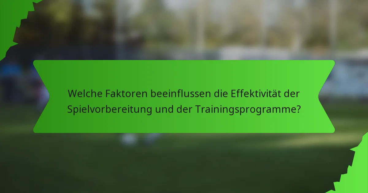 Welche Faktoren beeinflussen die Effektivität der Spielvorbereitung und der Trainingsprogramme?
