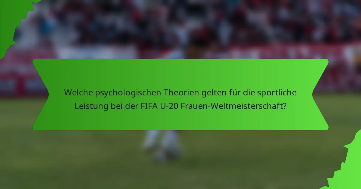Welche psychologischen Theorien gelten für die sportliche Leistung bei der FIFA U-20 Frauen-Weltmeisterschaft?