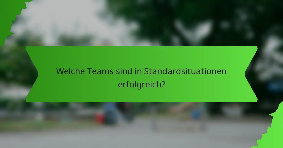 Welche Teams sind in Standardsituationen erfolgreich?