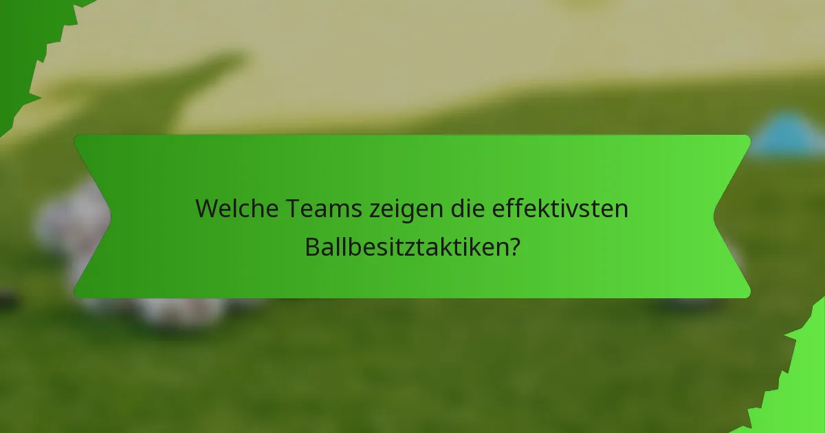 Welche Teams zeigen die effektivsten Ballbesitztaktiken?