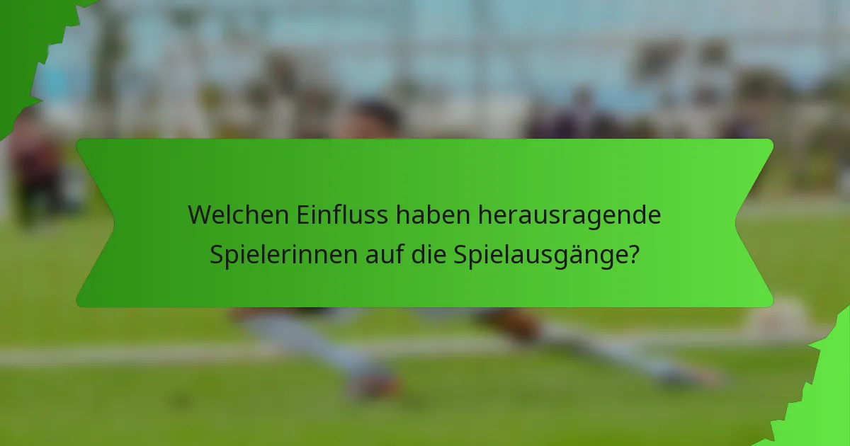 Welchen Einfluss haben herausragende Spielerinnen auf die Spielausgänge?
