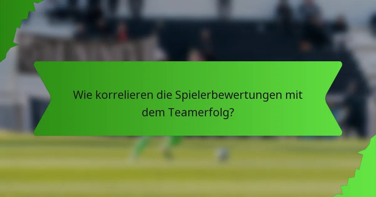 Wie korrelieren die Spielerbewertungen mit dem Teamerfolg?