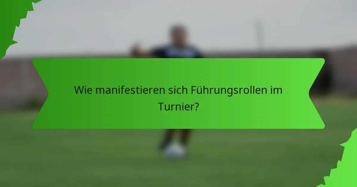 Wie manifestieren sich Führungsrollen im Turnier?