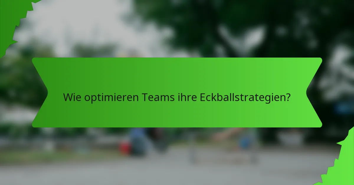 Wie optimieren Teams ihre Eckballstrategien?