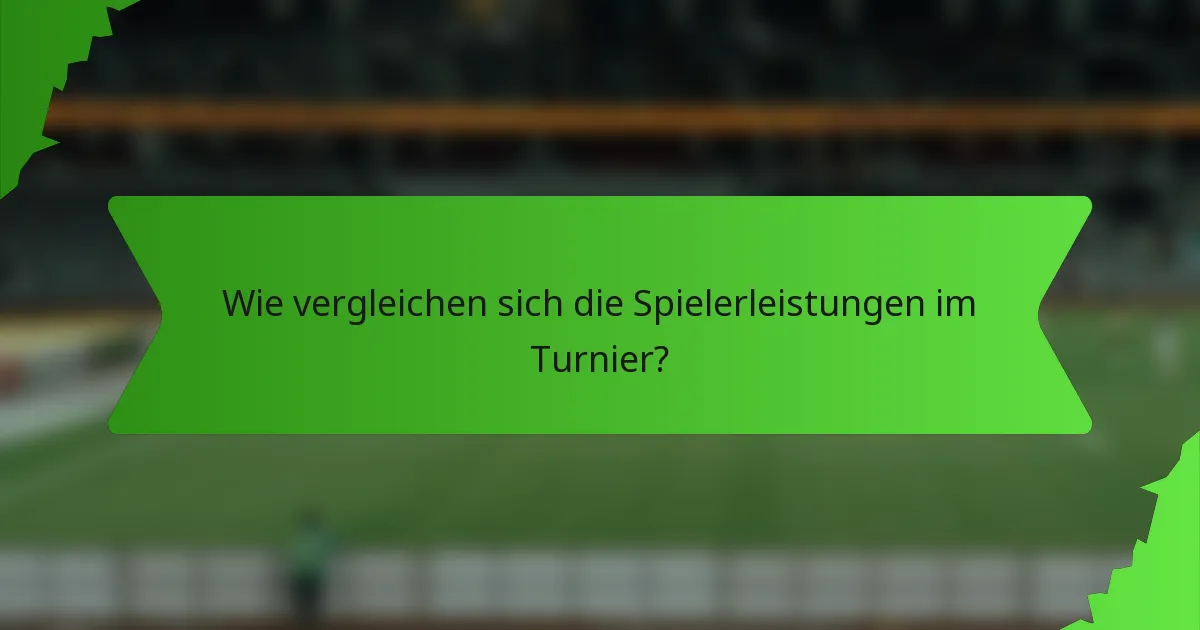 Wie vergleichen sich die Spielerleistungen im Turnier?